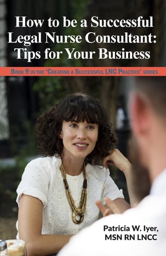 How to be a Successful Legal Nurse Consultant Tips for Your Business