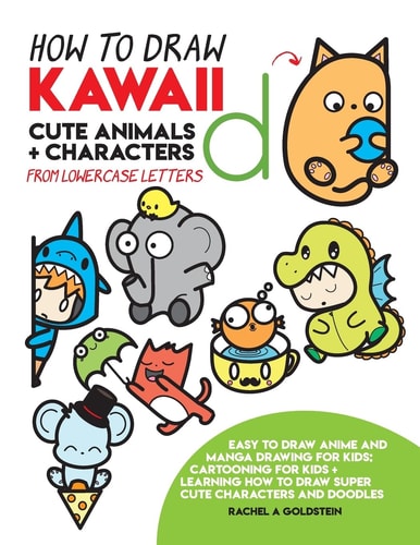 How to Draw Kawaii Cute Animals + Characters from Lowercase Letters Easy to Draw Anime and Manga Drawing for Kids: Cartooning for Kids + Learning How to Draw Super Cute Characters and Doodles