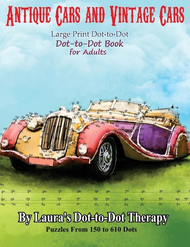 Antique Cars and Vintage Cars Large Print Dot-To-Dot Dot-To-Dot Book for Adults