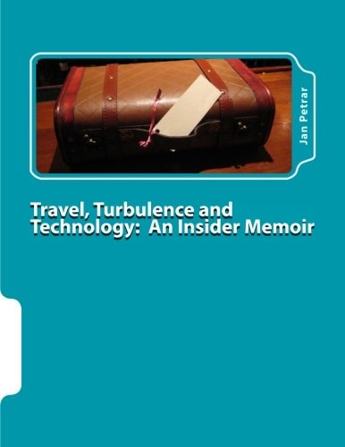 Travel, Turbulence and Technology An Insider Memoir