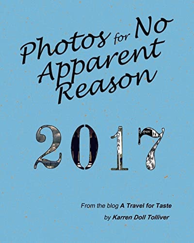 Photos for No Apparent Reason 2017 ... and the Stories Behind Those Funny Pictures at the End of Each a Travel for Taste Blog Post