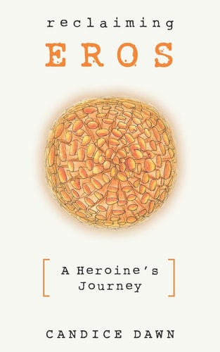 Reclaiming Eros A Heroine's Journey