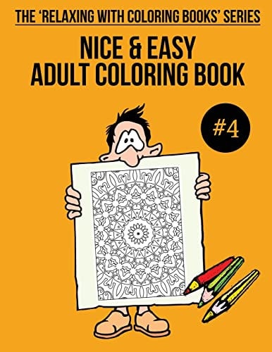 Nice and Easy Adult Coloring Book #4 The 'Relaxing with Coloring Books' Series