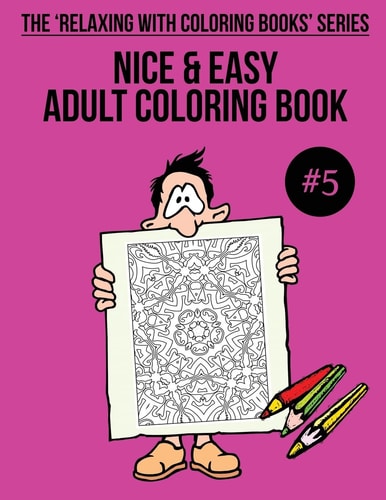 Nice and Easy Adult Coloring Book #5 The 'Relaxing with Coloring Books' Series
