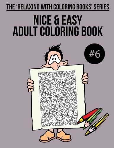Nice and Easy Adult Coloring Book #6 The 'Relaxing with Coloring Books' Series