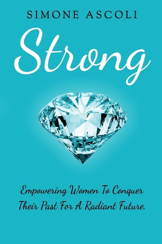 Strong Empowering Women to Conquer Their Past for a Radiant Future