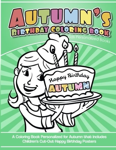 Autumn's Birthday Coloring Book Kids Personalized Books A Coloring Book Personalized for Autumn That Includes Children's Cut Out Happy Birthday Posters