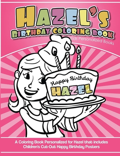 Hazel's Birthday Coloring Book Kids Personalized Books A Coloring Book Personalized for Hazel That Includes Children's Cut Out Happy Birthday Posters