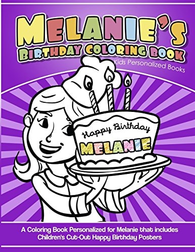 Melanie's Birthday Coloring Book Kids Personalized Books A Coloring Book Personalized for Melanie That Includes Children's Cut Out Happy Birthday Posters