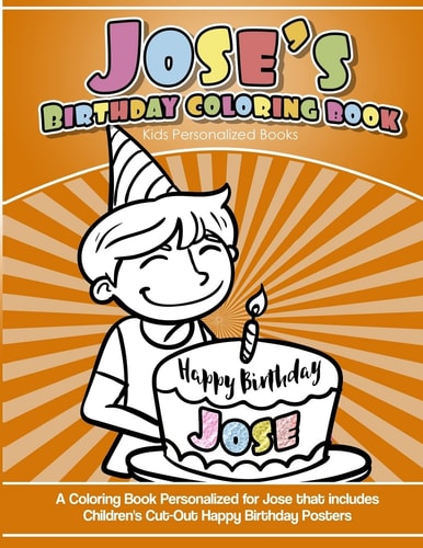 Jose's Birthday Coloring Book Kids Personalized Books A Coloring Book Personalized for Jose That Includes Children's Cut Out Happy Birthday Posters