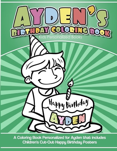 Ayden's Birthday Coloring Book Kids Personalized Books A Coloring Book Personalized for Ayden That Includes Children's Cut Out Happy Birthday Posters