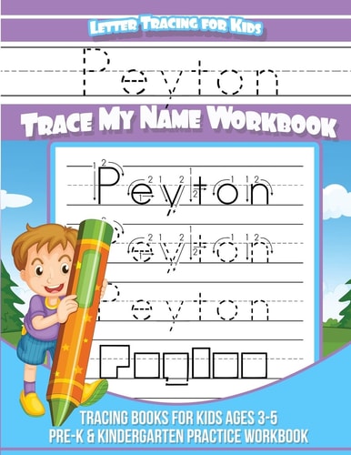 Peyton Letter Tracing for Kids Trace My Name Workbook Tracing Books for Kids Ages 3 - 5 Pre-K and Kindergarten Practice Workbook