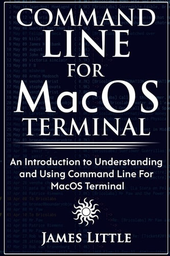 Command Line for MacOS Terminal An Introduction to Understanding and Using Command Line for MacOS Terminal