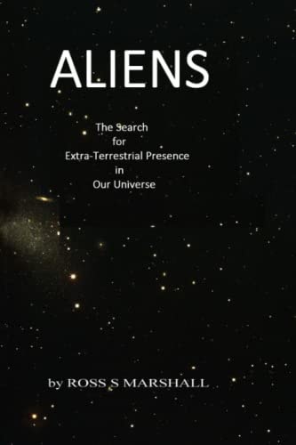 Aliens The Search for Extra-Terrestrial Presence in Our Universe