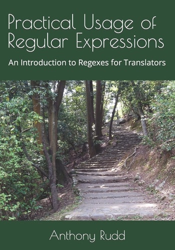 Practical Usage of Regular Expressions An Introduction to Regexes for Translators