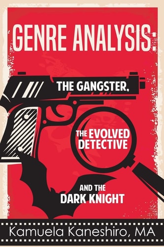 Genre Analysis The Gangster, The Evolved Detective, And The Dark Knight