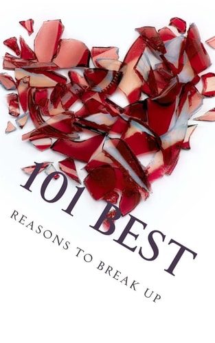 101 Best Reasons to Break Up True Life Tales of Splitsville