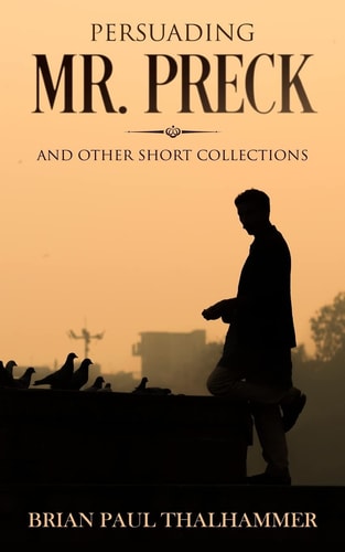 Persuading Mr. Preck And Other Short Collections