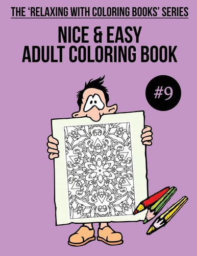 Nice and Easy Adult Coloring Book #9 The 'Relaxing with Coloring Books' Series
