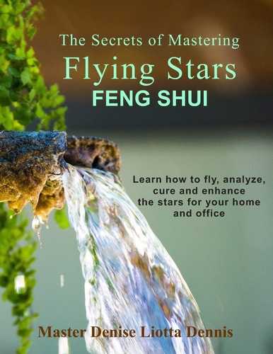The Secrets of Mastering Flying Stars Feng Shui Learn How to Fly, Analyze, Cure and Enhance the Stars for Your Home and Office