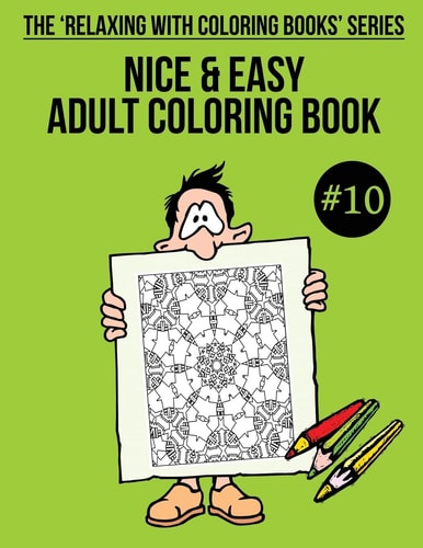 Nice and Easy Adult Coloring Book #10 The 'Relaxing with Coloring Books' Series