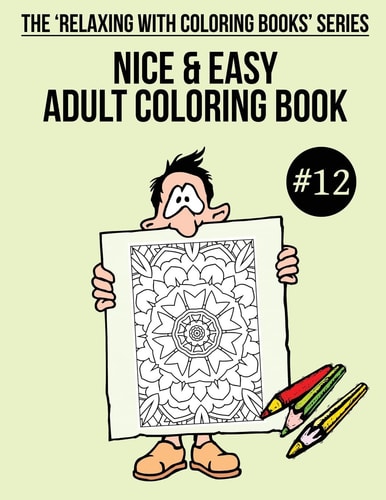 Nice and Easy Adult Coloring Book #12 The 'Relaxing with Coloring Books' Series
