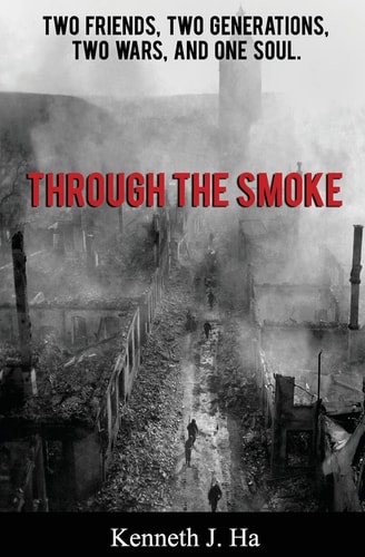 Through the Smoke Two Friends, Two Generations, Two Wars, and One Soul