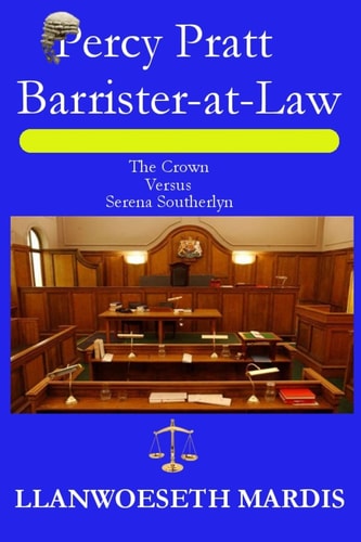 Percy Pratt - Barrister-At-Law - the Crown Versus Serena Southerlyn