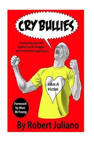 Cry Bullies Protecting Yourself Against Social Muggers and Victimhood Aggressio