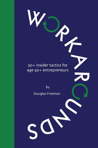 Workarounds 50+ Insider Tactics for Age 50+ Entrepreneurs