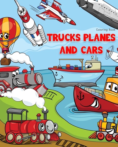 Trucks Planes and Cars Coloring Book Cars Coloring Book for Kids and Toddlers, Boys and Girls, Activity Books for Preschooler, Kids Ages 1-3 2-4 3-5