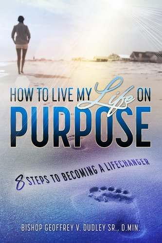 How to Live My Life on Purpose 8 Steps to Becoming a LifeChanger