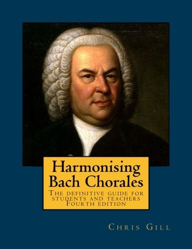 Harmonising Bach Chorales The Definitive Guide for Students and Teachers