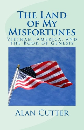 The Land of My Misfortunes Vietnam, America, and the Book of Genesis