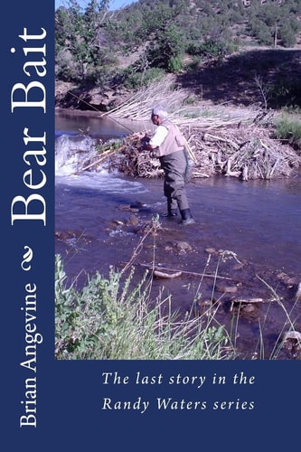 Bear Bait The Last Story in the Randy Waters Series