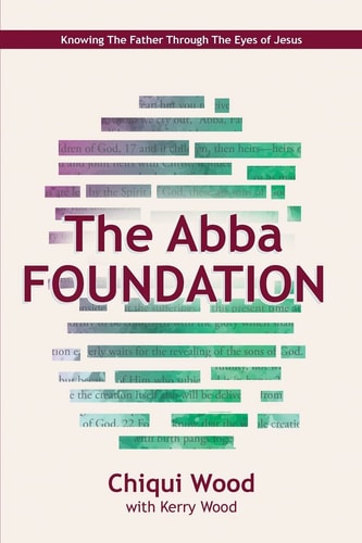 The Abba Foundation Knowing the Father Through the Eyes of Jesus