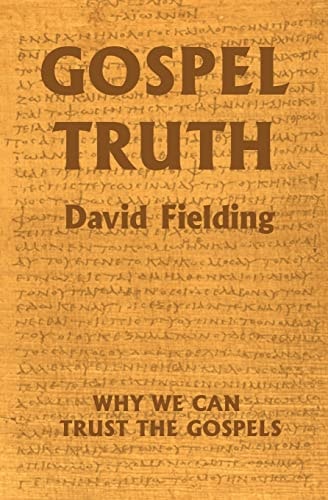 Gospel Truth Why We Can Trust the Gospels