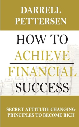 How to Achieve Financial Success Secret Attitude Changing Principles to Become Rich