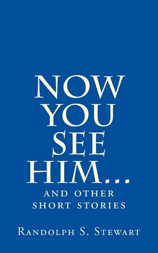 Now You See Him... And Other Short Stories