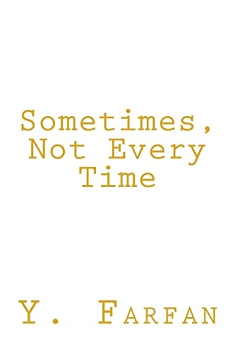 Sometimes, Not Every Time