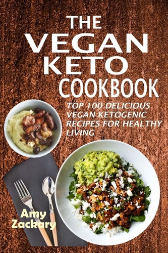 The Vegan Keto Cookbook Top 100 Delicious Vegan Ketogenic Recipes For Healthy Living