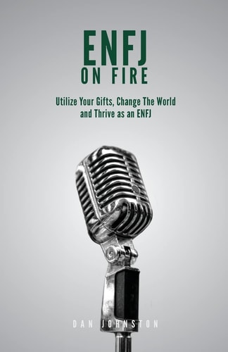 ENFJ On Fire Utilize Your Gifts, Change The World and Thrive as an ENFJ