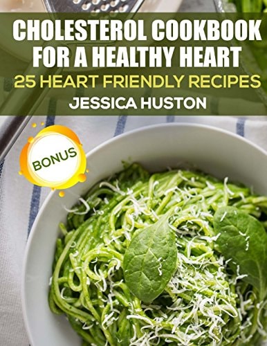 Cholesterol Cookbook for a Healthy Heart 25 Heart Friendly Recipes