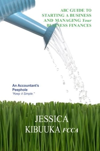 ABC GUIDE to STARTING a BUSINESS and MANAGING Your BUSINESS FINANCES An Accountant's Peephole