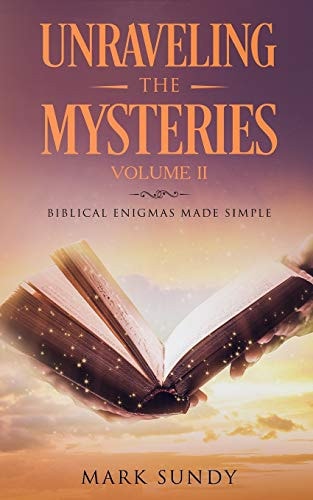 Unraveling the Mysteries Biblical Enigmas Made Simple Volume II