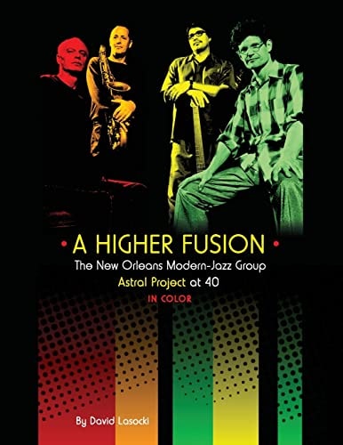A Higher Fusion The New Orleans Modern-Jazz Group Astral Project at 40 (in Color)