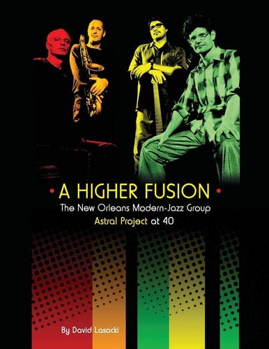 A Higher Fusion The New Orleans Modern-Jazz Group Astral Project At 40