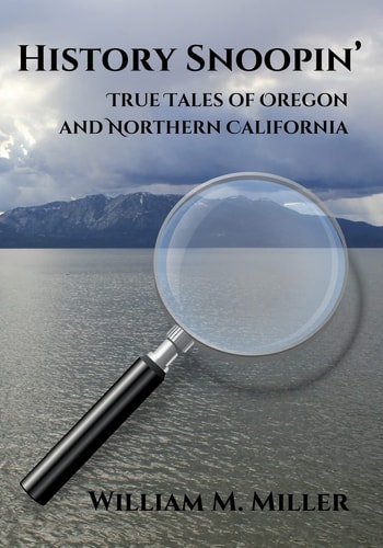 History Snoopin' True Tales of Oregon and Northern California