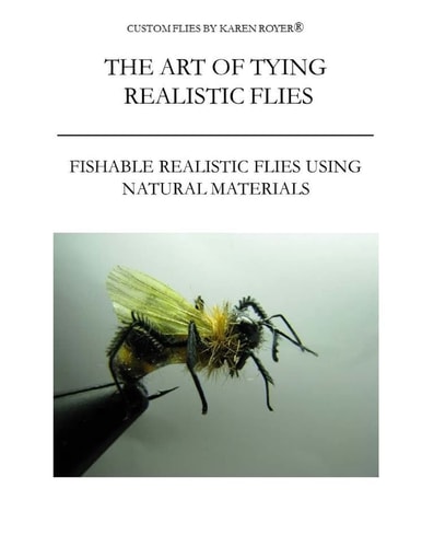 The Art of Tying Realistic Flies Custom Flies by Karen Royer