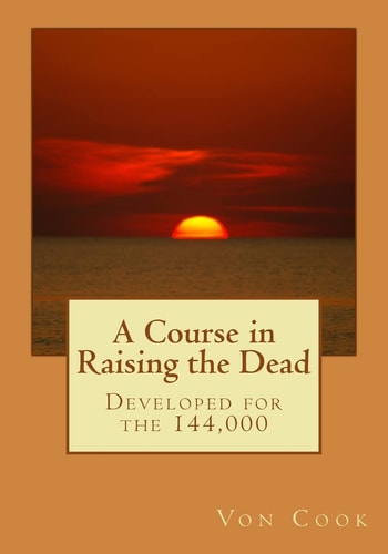 A Course in Raising the Dead Developed for The 144,000